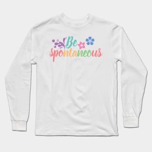 Be spontaneous Long Sleeve T-Shirt